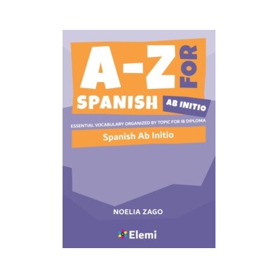 A-Z for Spanish Ab Initio : Essential vocabulary organized by topic for IB Diploma