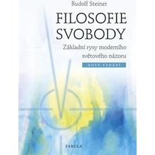 Filosofie svobody. Základní rysy moderního světového názoru - Rudolf Steiner