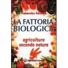 La fattoria biologica. Agricoltura secondo natura