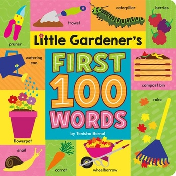 Little Gardeners First 100 Words Bernal TenishaBoard Books