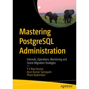 Mastering PostgreSQL Administration | Y V Ravi Kumar, Arun Kumar Samayam, Phani Kadambari (ISBN: 9798868815065)