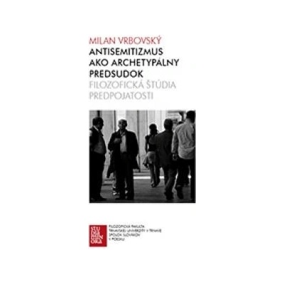Antisemitizmus ako archetypálny predsudok - Vrbovský Milan
