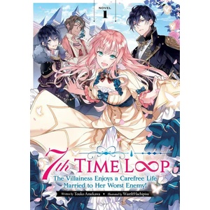 7th Time Loop: The Villainess Enjoys a Carefree Life Married to Her Worst Enemy! Vol. 1 (ISBN: 9781638583936)