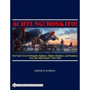 Achtung! Mkito! : RAF and USAAF Mquito Fighters, Fighter-Bombers, and Bombers over the Third Reich, 1941-1945 (ISBN: 9780764333477)