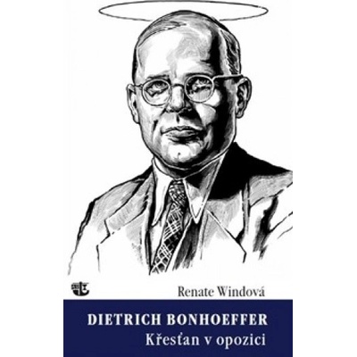 Dietrich Bonhoeffer / Křesťan v opozici - Renate Windová