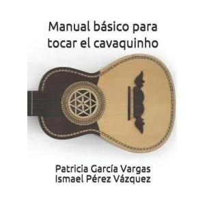 Manual Básico Para Tocar El Cavaquinho | Ismael Perez Vazquez, Patricia Garcia Vargas (ISBN: 9781090659774)
