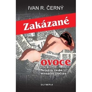 Zakázané ovoce - Největší české sexuální zločiny - Ivan R. Černý