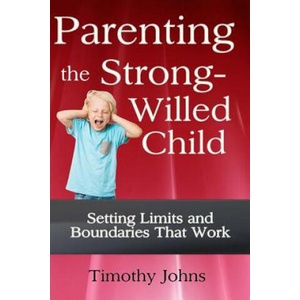 Parenting the Strong-Willed Child | Timothy Johns (ISBN: 9781492835882)