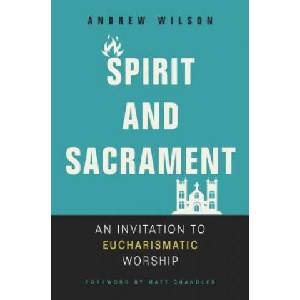 Spirit and Sacrament | Andrew Wilson (ISBN: 9780310536475)
