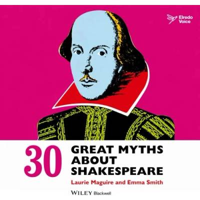 30 Great Myths about Shakespeare - Emma Smith, Laurie Maguire