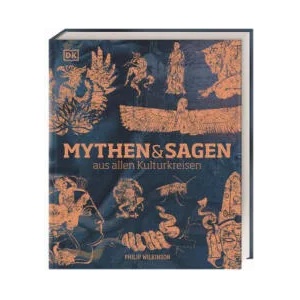 Mythen und Sagen aus allen Kulturkreisen | Philip Wilkinson, DK Verlag (ISBN: 9783831040216)