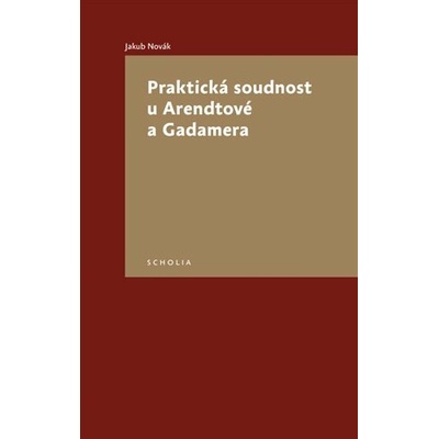 Praktická soudnost u Arendtové a Gadamera