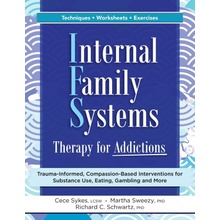 Internal Family Systems Therapy for Addictions: Trauma-Informed, Compassion-Based Interventions for Substance Use, Eating, Gambling and More Sykes CecePaperback