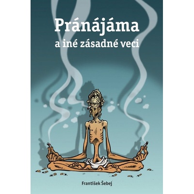 Pránájáma a iné zásadné veci - František Šebej