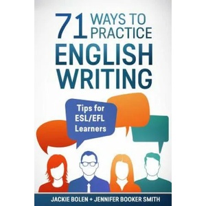 71 Ways to Practice English Writing: Tips for ESL/EFL Learner | Jackie Bolen, Jennifer Booker Smith, Bradley Serl (ISBN: 9781544200323)