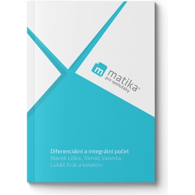 Matika pro spolužáky: Diferenciální a integrální počet - Učebnice - Liška Marek, Král Lukáš, Valenta Tomáš