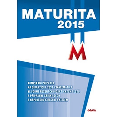 Maturita 2015 Matematika D. Gazárková; R. Vémolová; M. Králová