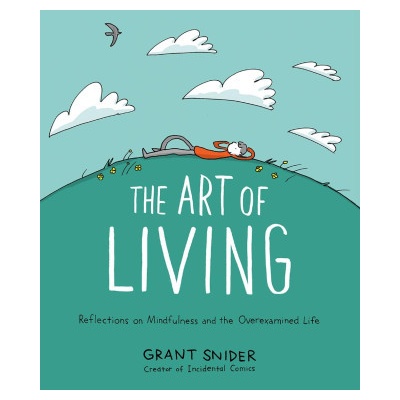 Art of Living: Reflections on Mindfulness and the Overexamined Life
