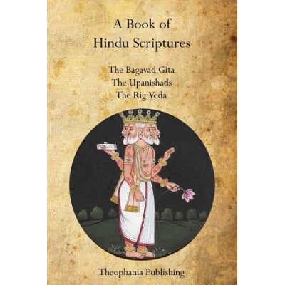 A Book of Hindu Scriptures: The Bagavad Gita, The Upanishads, The Rig - Veda | William Q Judge, Swami Paramananda, Ralph T H Griffith