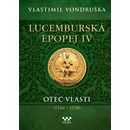 Lucemburská epopej IV - Otec vlasti (1356-1378) - Vlastimil Vondruška