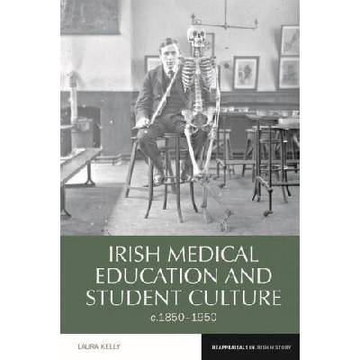 Irish Medical Education and Student Culture, C. 1850-1950 | Laura Kelly