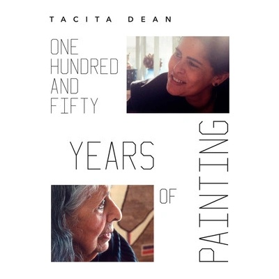 Tacita Dean: One Hundred and Fifty Years of Painting Dean TacitaPaperback