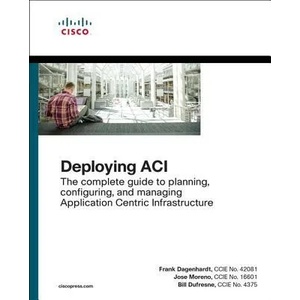 Deploying ACI | Frank Dagenhardt, Jose Moreno, Bill DuFresne (ISBN: 9781587144745)