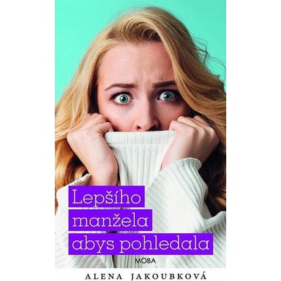 Lepšího manžela abys pohledala - Alena Jakoubková