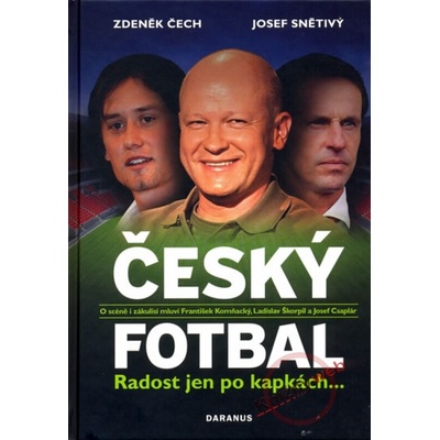 Český fotbal Radost jen po kapkách - Zdeněk Čech, Josef Snětivý