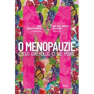 O Menopauzie. Czego ginekolog Ci nie powie | Augustyn-Protas Anna, Oleszczuk Tadeusz (2023)