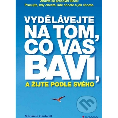 Vydělávejte na tom, co vás baví, a žijte podle svého - Cantwell Marianne CZ
