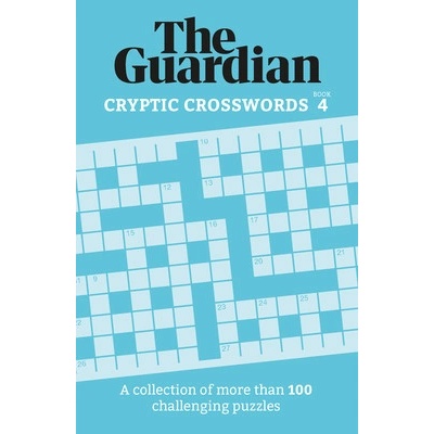 Guardian Cryptic Crosswords 4: A Collection of More Than 100 Challenging Puzzles Guardian The