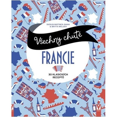 Všechny chutě Francie - 30 klasických receptů Jan Vašut s.r.o.