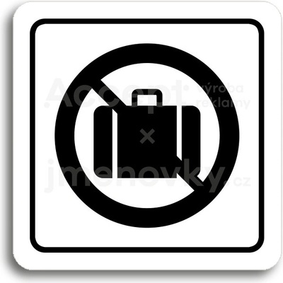 ACCEPT Piktogram zákaz vstupu se zavazadlem - bílá tabulka - černý tisk