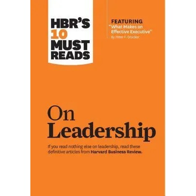 HBR's 10 Must Reads on Leadership (with featured article "What Makes an Effective Executive, " by Peter F. Drucker) | Harvard Business Review, Peter Ferdinand Drucker, Daniel Goleman, Bill George