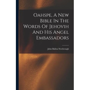 Oahspe, A New Bible In The Words Of Jehovih And His Angel Embassadors | John Ballou Newbrough (ISBN: 9781015403628)