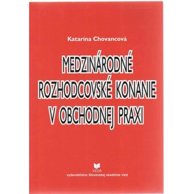 Medzinárodné rozhodcovské konanie v obchodnej praxi - Katarína Chovancová