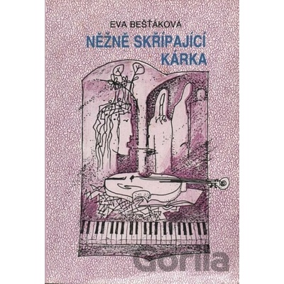 Něžně skřípající kárka - Eva Bešťáková
