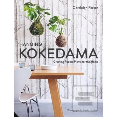 Hanging Kokedama: Creating Potless Plants for the Home Parker CoraleighPevná vazba