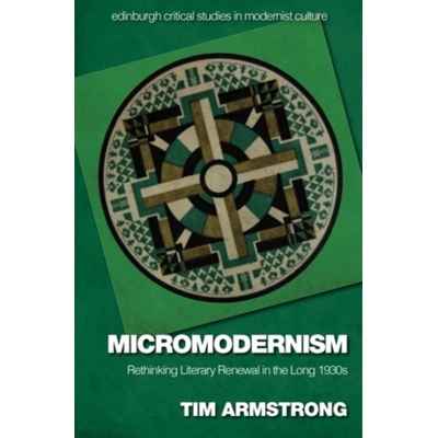 Micromodernism - Armstrong, Tim (Professor and Head of Department, Royal Holloway, University of London)