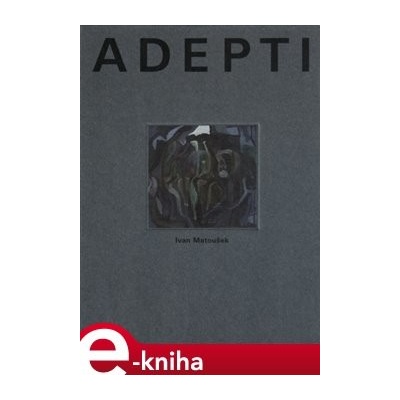 Adepti - Ivan Matoušek