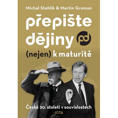 Přepište dějiny (nejen) k maturitě - Martin Groman, Michal Stehlík – Zbozi.Blesk.cz