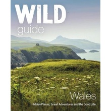 Wild Guide Wales and Marches - Hidden places, great adventures & the good life in Wales including Herefordshire and ShropshirePaperback