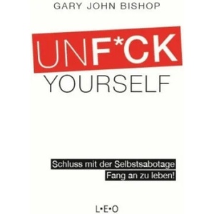 Unfuck Yourself | Gary John Bishop, Jochen Lehner (2018)