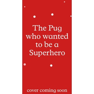 Pug who wanted to be a Superhero | Bella Swift (ISBN: 9781408373248)
