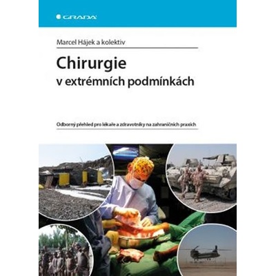 Chirurgie v extrémních podmínkách - Odborný přehled pro lékaře a zdravotníky na zahraničních praxích - Marcel Hájek