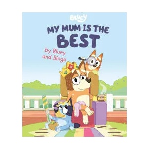 My Mum Is the Best by Bluey and Bingo | PENGUIN YR LICENSES (ISBN: 9780593519660)
