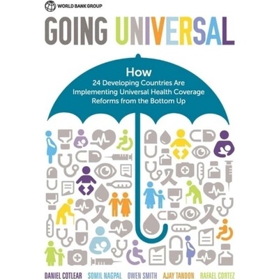 Going Universal: How 24 Developing Countries Are Implementing Universal Health Coverage from the Bottom Up Cotlear DanielPaperback