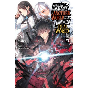 I Got a Cheat Skill in Another World and Became Unrivaled in the Real World, Too, Vol. 5 (Light Novel) | Carley Radford, Miku Miku, Rein Kuwashima (2024)