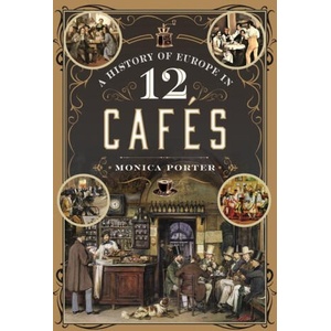 A History of Europe in 12 Cafes | Porter, Monica (ISBN: 9781399031523)